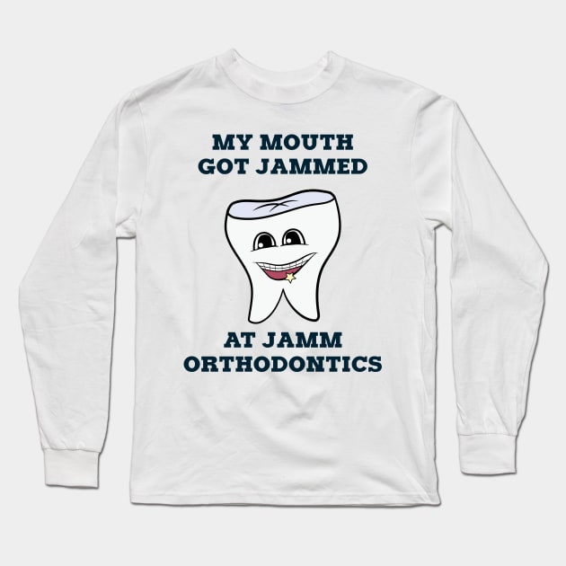 MY MOUTH GOT JAMMED AT JAMM ORTHODONTICS Long Sleeve T-Shirt by tvshirts